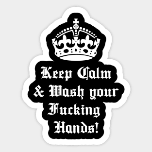 Keep Calm and Wash Your Fucking Hands Sticker